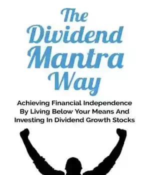 دانلود کتاب The Dividend Mantra Way: Achieving Financial Independence By Living Below Your Means And Investing In Dividend Growth Stocks…