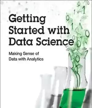 دانلود کتاب Getting Started with Data Science: Making Sense of Data with Analytics – شروع با علم داده: ایجاد حس…