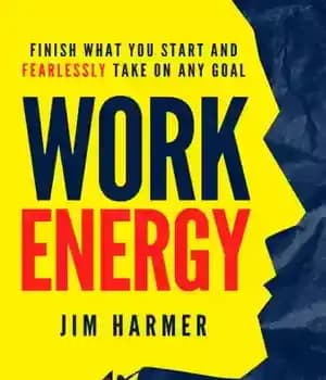 دانلود کتاب Work Energy: Finish Everything You Start and Fearlessly Take On Any Goal – انرژی کار: هر کاری را…