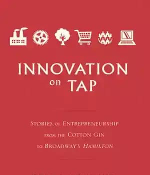 دانلود کتاب Innovation on Tap: Stories of Entrepreneurship from the Cotton Gin to Broadway’s Hamilton – نوآوری روی شیر: داستان…
