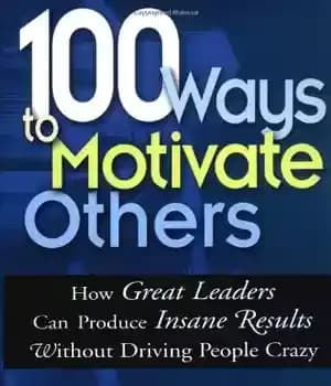 دانلود کتاب 100 Ways to Motivate Others: How Great Leaders Can Produce Insane Results Without Driving People Crazy – 100…