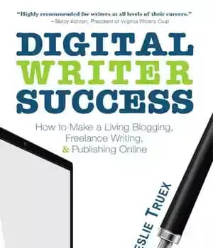 دانلود کتاب Digital Writer Success: How to Make a Living Blogging, Freelance Writing, & Publishing Online – موفقیت نویسنده دیجیتال:…
