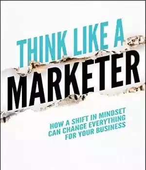 دانلود کتاب Think Like a Marketer: How a Shift in Mindset Can Change Everything for Your Business – مانند یک…