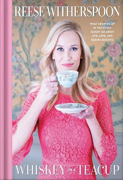 دانلود کتاب Whiskey in a Teacup: What Growing Up in the South Taught Me About Life, Love, and Baking Biscuits by Reese Witherspoon