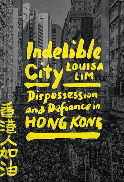 دانلود کتاب Indelible City: Dispossession and Defiance in Hong Kong by Louisa Lim