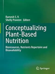دانلود کتاب Conceptualizing Plant-Based Nutrition: Bioresources, Nutrients Repertoire and Bioavailability