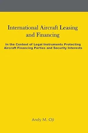 و دانلود نسخه کامل کتاب زبان اصلی International Aircraft Leasing and Financing: In the Context of Legal Instruments Protecting Aircraft Financing Parties and Security Interests PDF | دانلود کتاب