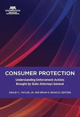 و دانلود نسخه کامل کتاب زبان اصلی Consumer Protection: Understanding Enforcement Actions Brought by State Attorneys General PDF | دانلود کتاب خارجی