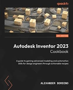 دانلود کتاب اتودسک اینونتور 2023؛ راهنمای کسب مهارت های پیشرفته مدل سازی و اتوماسیون برای مهندسان طراح از طریق دستورالعمل های کاربردی