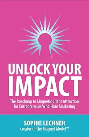 و دانلود نسخه کامل کتاب زبان اصلی Unlock Your Impact: The Roadmap to Magnetic Client Attraction for Entrepreneurs Who Hate Marketing | دانلود کتاب خارجی