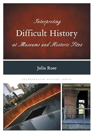 و دانلود نسخه کامل کتاب زبان اصلی Interpreting Difficult History at Museums and Historic Sites (Interpreting History, 7) (Volume 7) PDF | دانلود کتاب خارجی