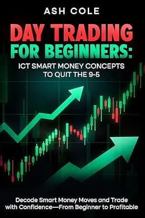 و دانلود نسخه کامل کتاب زبان اصلی Day Trading for Beginners: ICT Smart Money Concepts to Quit the 9-5: Decode Smart Money Moves and Trade with Confidence—From Beginner to Profitable (The Money &#