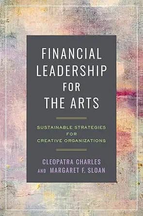 و دانلود نسخه کامل کتاب زبان اصلی Financial Leadership for the Arts: Sustainable Strategies for Creative Organizations PDF | دانلود کتاب خارجی