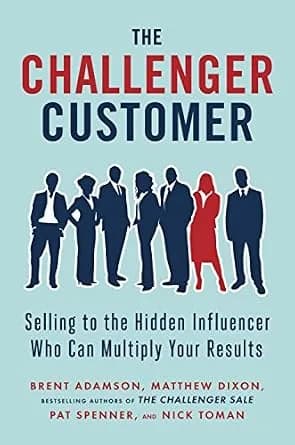 و دانلود نسخه کامل کتاب زبان اصلی The Challenger Customer: Selling to the Hidden Influencer Who Can Multiply Your Results PDF | دانلود کتاب خارجی