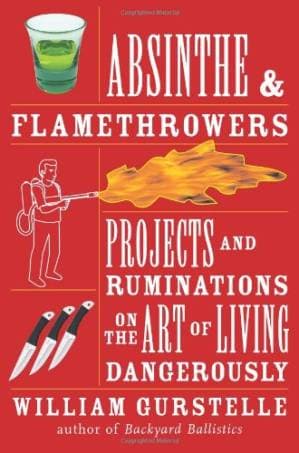 دانلود کتاب Absinthe & Flamethrowers: Projects and Ruminations on the Art of Living Dangerously