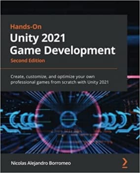 کتاب Hands-On Unity 2021 Game Development: Create, customize, and optimize your own professional games from scratch with Unity 2021, 2nd Edition