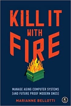 جلد معمولی رنگی_کتاب Kill It with Fire: Manage Aging Computer Systems (and Future Proof Modern Ones)