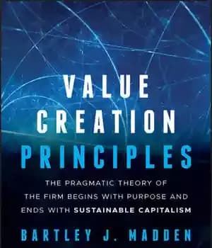 دانلود کتاب Value creation principles: The Pragmatic Theory of the Firm Begins with Purpose and Ends with Sustainable Capitalism –…