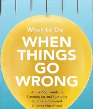 دانلود کتاب What to do when things go wrong: a five-step guide to planning for and surviving the inevitable, and…