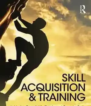 دانلود کتاب Skill Acquisition and Training: Achieving Expertise in Simple and Complex Tasks – کسب مهارت و آموزش: دستیابی به…