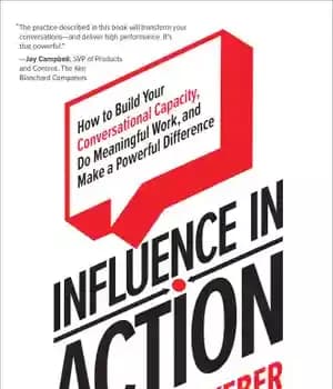 دانلود کتاب Influence in action: how to build your conversational capacity, do meaningful work, and make a powerful difference –…