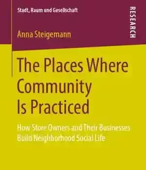 دانلود کتاب The Places Where Community Is Practiced: How Store Owners and Their Businesses Build Neighborhood Social Life – مکانهایی…