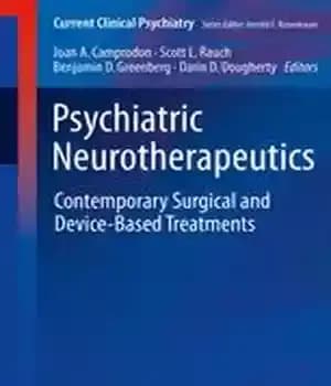 دانلود کتاب Psychiatric Neurotherapeutics: Contemporary Surgical and Device-Based Treatments – روانپزشکی روانپزشکی: درمان های جراحی معاصر و مبتنی بر دستگاه