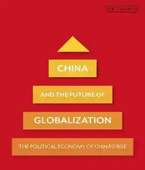 دانلود کتاب China and the Future of Globalization: The Political Economy of China’s Rise – چین و آینده جهانی شدن:…