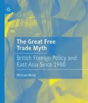 دانلود کتاب The Great Free Trade Myth: British Foreign Policy And East Asia Since 1980 – افسانه بزرگ تجارت آزاد:…