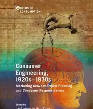 دانلود کتاب Consumer Engineering, 1920s1970s: Marketing between Expert Planning and Consumer Responsiveness – مهندسی مصرف کننده، دهه 1920-1970: بازاریابی بین…