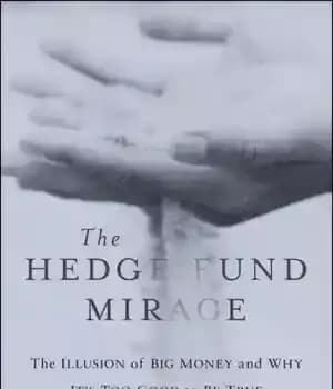 دانلود کتاب The hedge fund mirage: the illusion of big money and why it’s too good to be true –…