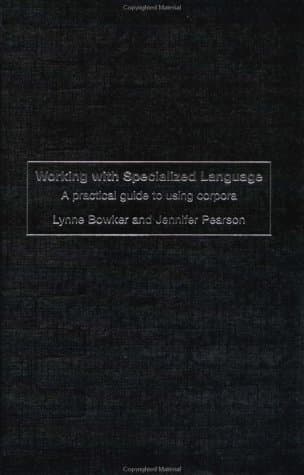 Working with Specialized Language: A Practical Guide to Using Corpora