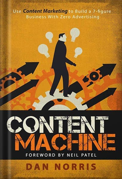 دانلود کتاب Content Machine: Use Content Marketing to Build a 7-figure Business With Zero Advertising by Dan Norris