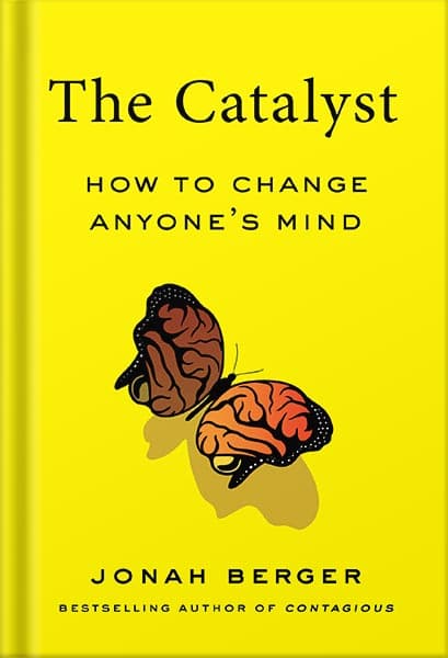 دانلود کتاب The Catalyst: How to Change Anyone’s Mind by Jonah Berger