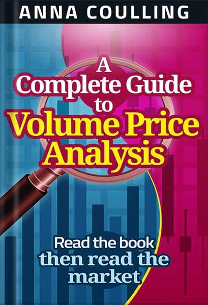 دانلود کتاب A Complete Guide To Volume Price Analysis: Read the book then read the market 1st Edition by Anna Coulling