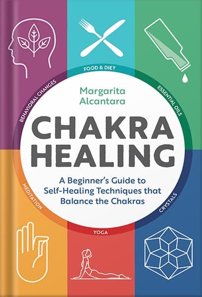 دانلود کتاب Chakra Healing: A Beginner’s Guide to Self-Healing Techniques that Balance the Chakras by Margarita Alcantara