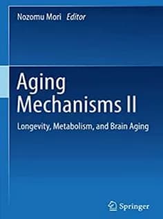 دانلود کتاب Aging Mechanisms II: Longevity, Metabolism, and Brain Aging