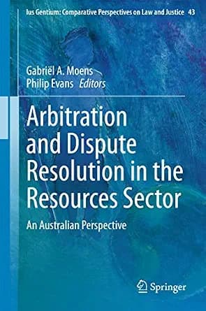 و دانلود نسخه کامل کتاب زبان اصلی Arbitration and Dispute Resolution in the Resources Sector: An Australian Perspective (Ius Gentium: Comparative Perspectives on Law and Justice Book 43) | دانلود