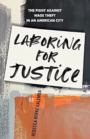 و دانلود نسخه کامل کتاب زبان اصلی Laboring for Justice: The Fight Against Wage Theft in an American City PDF | دانلود کتاب خارجی