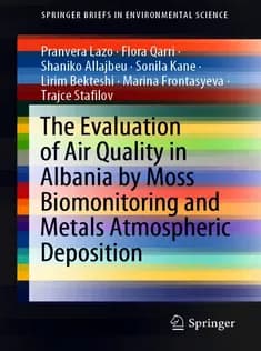 دانلود کتاب The Evaluation of Air Quality in Albania by Moss Biomonitoring and Metals Atmospheric Deposition