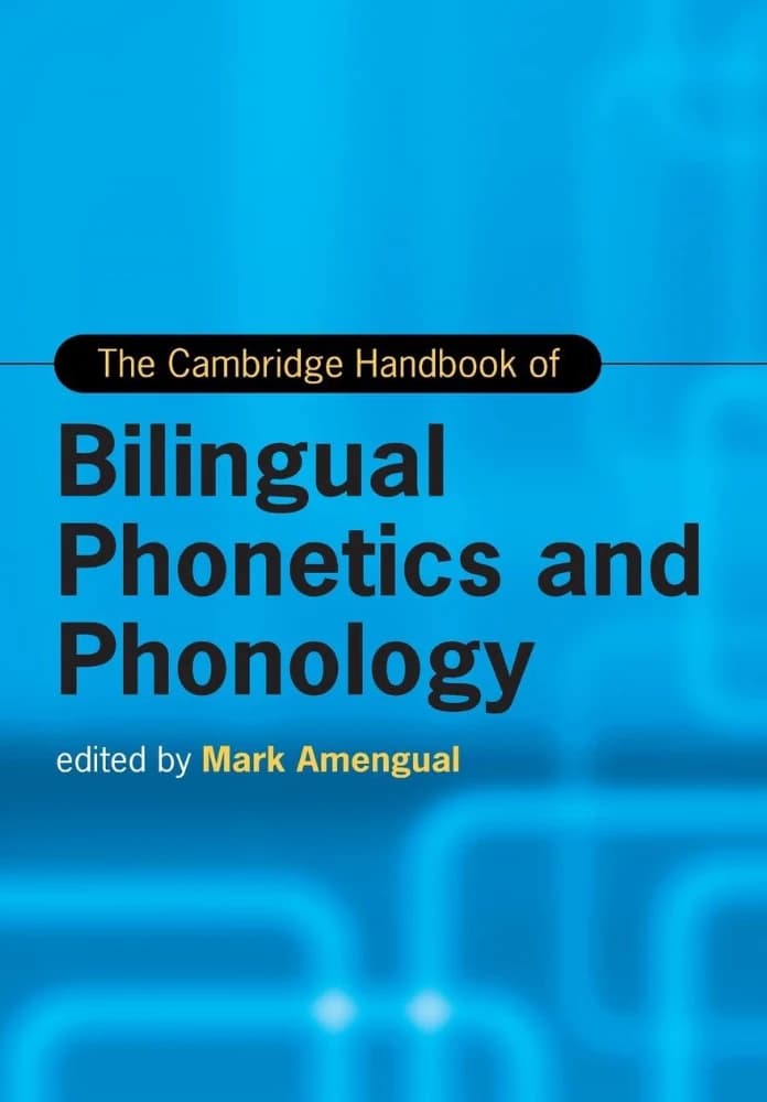 کتاب The Cambridge Handbook of Bilingual Phonetics and Phonology (راهنمای کمبریج آواشناسی و واج شناسی دوزبانه) نسخه انگلیسی PDF | مارک امینگوال