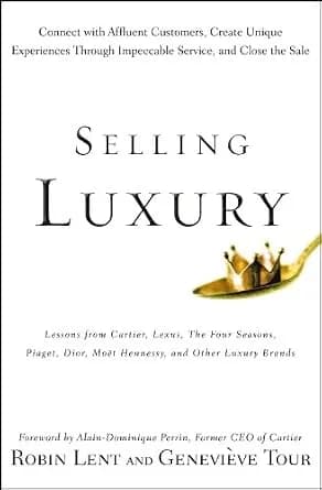 و دانلود نسخه کامل کتاب زبان اصلی Selling Luxury: Connect with Affluent Customers, Create Unique Experiences Through Impeccable Service, and Close the Sale | دانلود کتاب خارجی