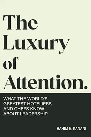 و دانلود نسخه کامل کتاب زبان اصلی The Luxury of Attention: What the World’s Greatest Hoteliers and Chefs Know About Leadership PDF | دانلود کتاب خارجی