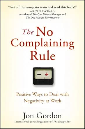 و دانلود نسخه کامل کتاب زبان اصلی The No Complaining Rule: Positive Ways to Deal with Negativity at Work (Jon Gordon) PDF | دانلود کتاب خارجی