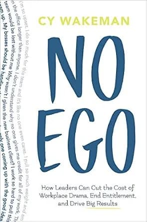 و دانلود نسخه کامل کتاب زبان اصلی No Ego: How Leaders Can Cut the Cost of Workplace Drama, End Entitlement, and Drive Big Results (How Leaders Can Cut the Cost of Drama in the Workplace, End Enti