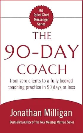 و دانلود نسخه کامل کتاب زبان اصلی The 90-Day Coach: From Zero Clients to a Fully Booked Coaching Practice in 90 Days or Less (The Quick Start Messenger Series Book 1) PDF | دانلود کتاب خارجی