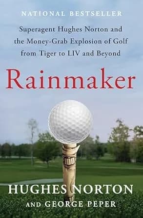 و دانلود نسخه کامل کتاب زبان اصلی Rainmaker: Superagent Hughes Norton and the Money-Grab Explosion of Golf from Tiger to LIV and Beyond PDF | دانلود کتاب خارجی