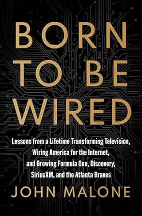 و دانلود نسخه کامل کتاب زبان اصلی Born to Be Wired: Lessons from a Lifetime Transforming Television, Wiring America for the Internet, and Growing Formula One, Discovery, Sirius XM, and the Atlant