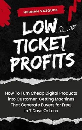 و دانلود نسخه کامل کتاب زبان اصلی Low Ticket Profits: How to Turn Cheap Digital Products into Customer-Getting Machines That Generate Buyers for Free, In 7 Days Or Less PDF | دانلود کتاب خارجی