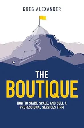 و دانلود نسخه کامل کتاب زبان اصلی Boutique: How To Start, Scale, And Sell A Professional Services Firm PDF | دانلود کتاب خارجی